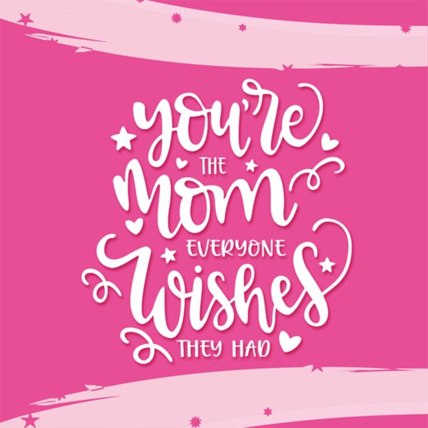 You're the Mom everyone wishes - MMS-1 Thumbnail