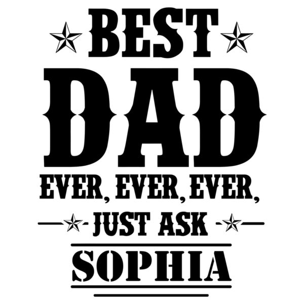 Fathers Day - Designs for Dad - Personalized - Best Dad Ever, Ever, Ever - PS-1 Thumbnail