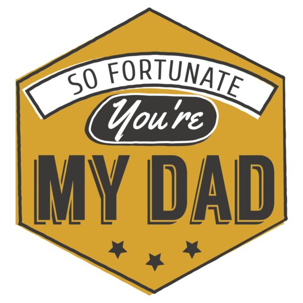 Father's Day - Matching Designs - So Fortunate You're my Dad - DDM1 Thumbnail