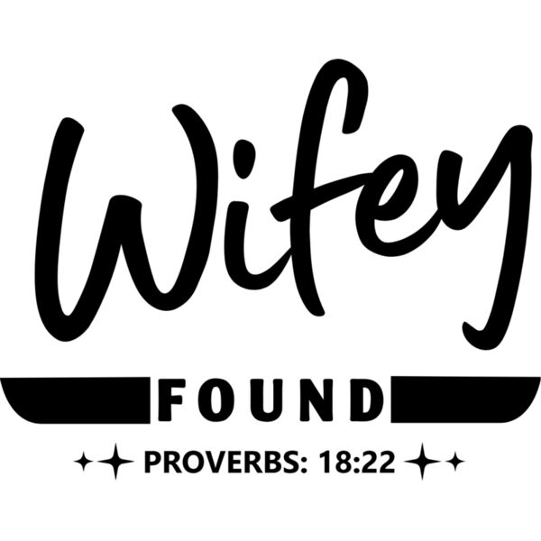 Couple Designs, Templates, Changeable Color, Black Design, Wifey Found, Proverbs: 18:22, Bible Verse, Digital Print, Sublimation Printing, Digital Printing, Spot Print, Shirt Print, Keychain Print, Poloshirt Print, Jacket Print, Customizable, Personalize  Thumbnail