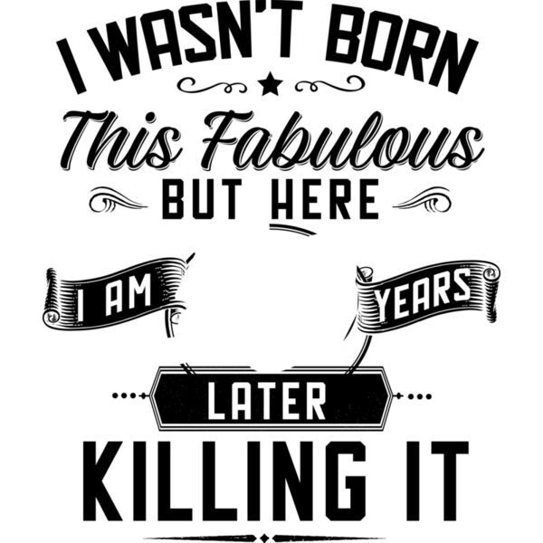 Adult Birthday Statements,Statement, Solid Color, Orange, PNG, I Wasn't Born This Fabulous But Here I Am Years Later Killing It, Mens Design, Ladies Design, Digital Printing, Full Print, Shirts, Mugs, Keychain, Poloshirt, Jacket, Customizable, Popular, Pe Thumbnail