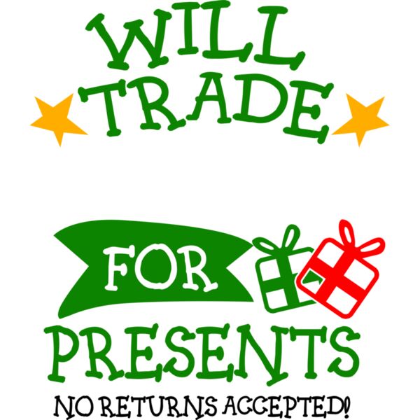 Christmas Designs, Funny Christmas Designs, Statement, Black, Red and Green, PNG, Christmas Statements Designs, Will Trade For Presents No Returns Accepted , Mens Design. Ladies Design , Digital Printing, Full Print, Shirts, Mugs, Keychain, Poloshirt, Jac Thumbnail