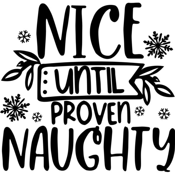 Christmas Designs , Funny Christmas Designs , Statement , Black , PNG , Christmas Statements Designs , Nice Until Proven Naughty , Mens Design , Ladies Design , Digital Printing , Full Print , Shirts , Mugs , Keychain , Poloshirt , Jacket , Customizable , Thumbnail