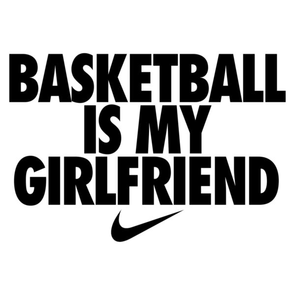 Nike, Basketball Is My Girlfriend Statement, Nike Motivational - NB 9 Thumbnail