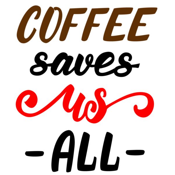 Coffee, Coffee Saves Us All, Coffee Lovers, CLD-8 Thumbnail