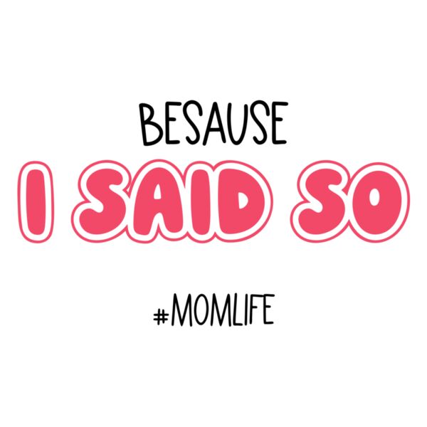 Because I Said So, Mother & Child, Mothers Day Designs 2023 Thumbnail