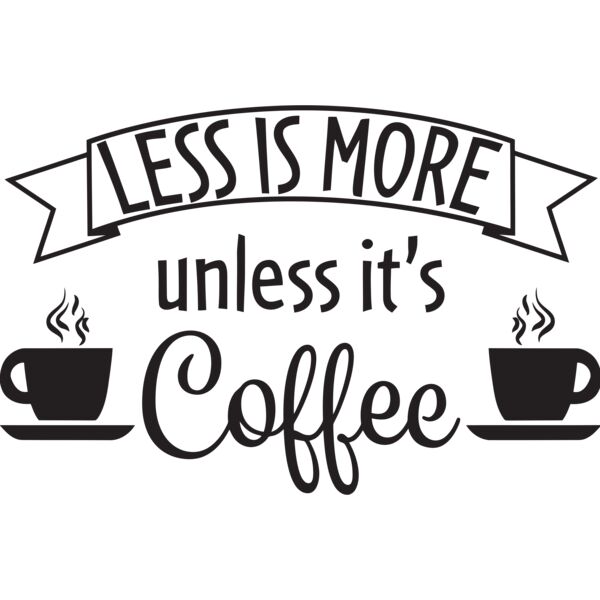 Less is more unless it s Coffee - COF-039 Thumbnail