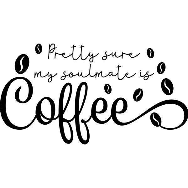 Pretty sure my soulmate is Coffee - COF-004 Thumbnail