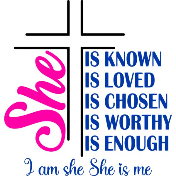 She is Know, She is Loved, She is Chosen, She is Worthy, She is Enough, I am she, She is me - WM-009 Thumbnail