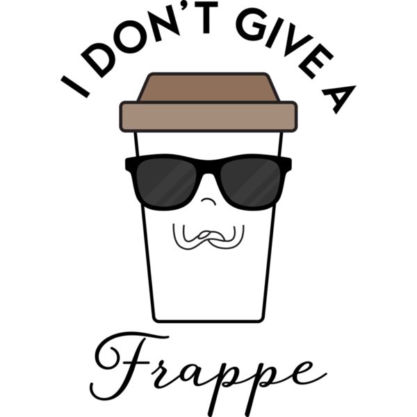 I DON'T GIVE A Frappe, Coffee Lover - PCC-005 Thumbnail