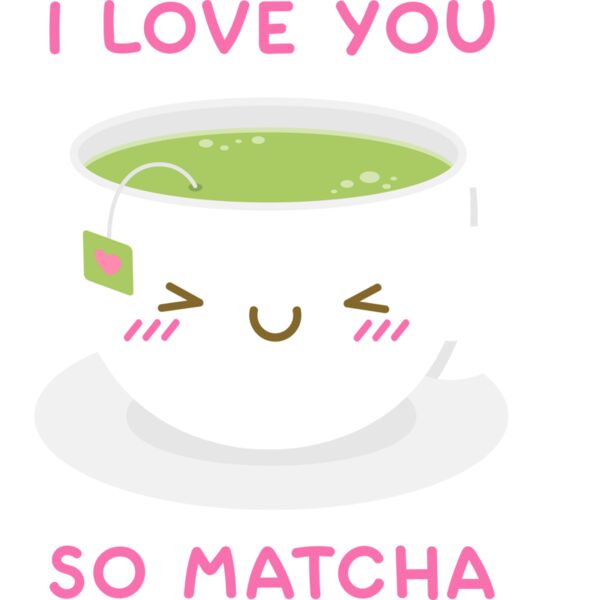 I LOVE YOU SO MATCHA, Tea Lover - TEA-002 Thumbnail