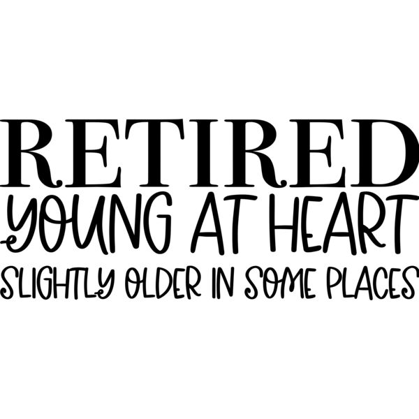 Retired young at heart, Slightly older in some places - RD-001 Thumbnail