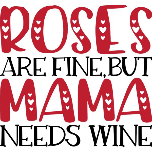 Roses are fine, But mama needs wine, Valentines - VL-002 Thumbnail