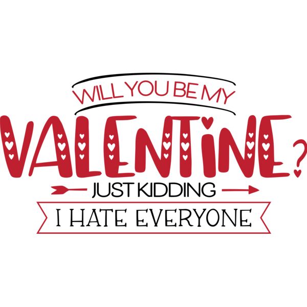 Will you be my VALENTINE?, Just kidding, I HATE EVERYONE, Anti Valentine - AV-009 Thumbnail