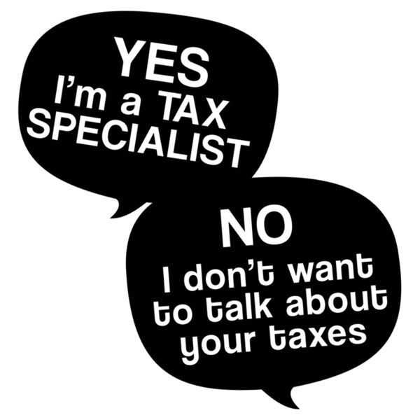 YES I'm a TAX SPECIALIST, NO I don't want to talk about your taxes - TAX-1 Thumbnail