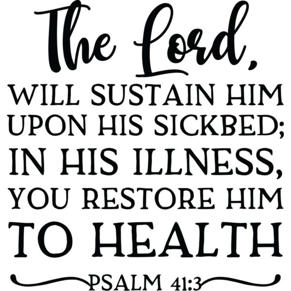 The Lord. Will sustain him upon his sickbed; In his illness, you restore him to health PSALM 41:3 - BV-002 Thumbnail