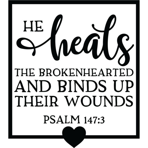 He heals the brokenhearted and binds up their wounds PSALMS 147:3 - BV-003 Thumbnail