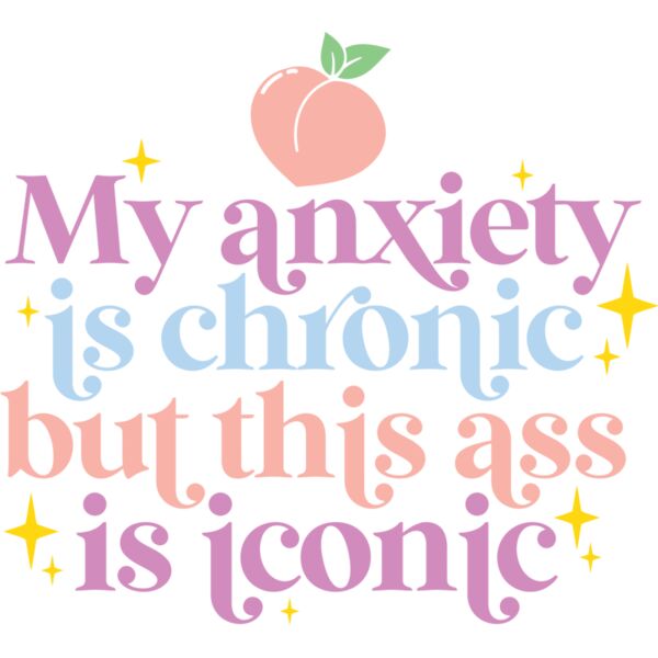 My anxiety is chronic but this ass is iconic - FMC-007 Thumbnail