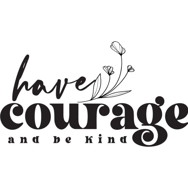have courage and be kind - IV4-003 Thumbnail