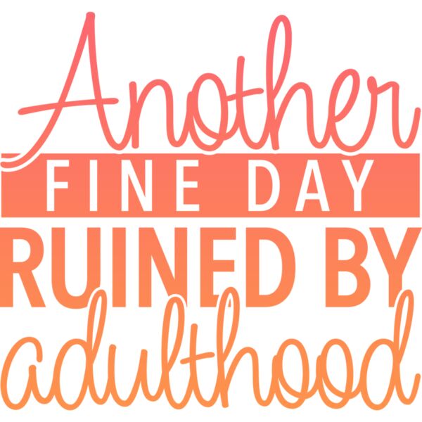 Another Fine Day Ruined By adulthood, Sarcastic - SAR-028 Thumbnail
