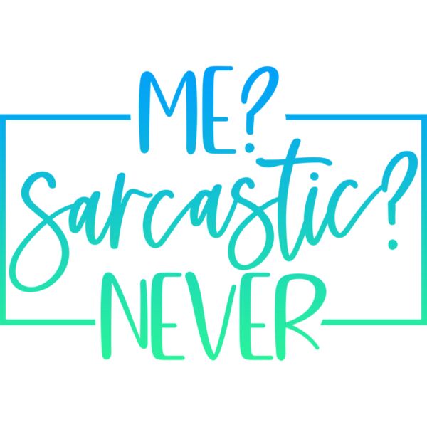 ME? Sarcastic? NEVER, Sarcastic - SAR-029 Thumbnail
