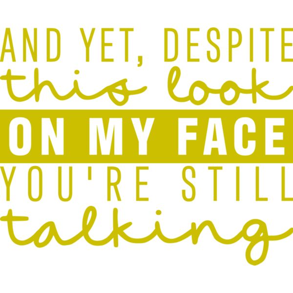 and yet, Despite this look on my face you're still talking, Sarcastic - SAR-022 Thumbnail