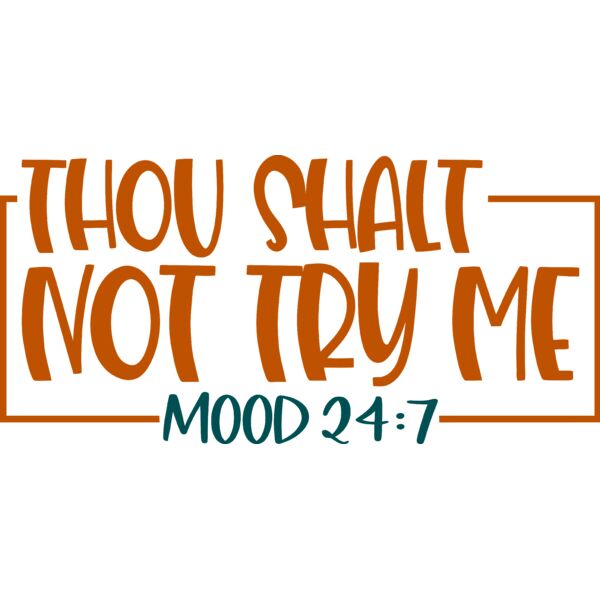 Thou Shalt not try me. MOOD 24:7, Sarcastic - SAR-024 Thumbnail