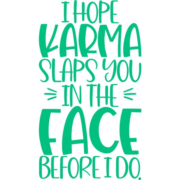 I hope karma slaps you in the FACE before I do, Sarcastic - SAR-026 Thumbnail