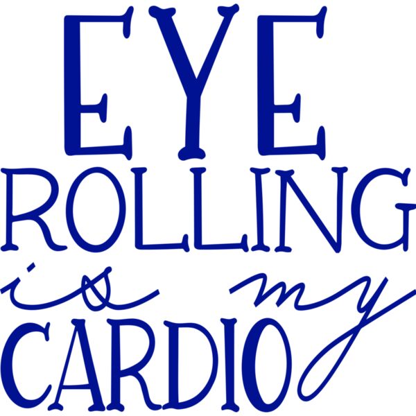 EYE ROLLING is my CARDIO, Sarcastic - SAR-038 Thumbnail