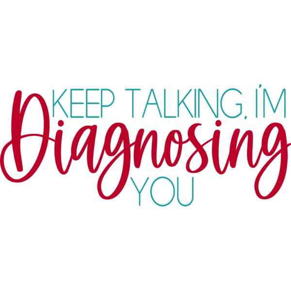 Keep Talking. I'm Diagnosing you, Sarcastic - SAR-043 Thumbnail