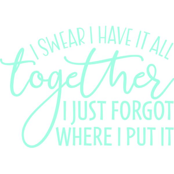 I swear I have it all together, I just forgot where I put it, Sarcastic - SAR-047 Thumbnail