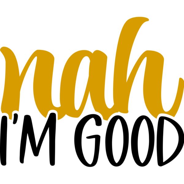 nah I'm Good, Sarcastic - SAR-001 Thumbnail
