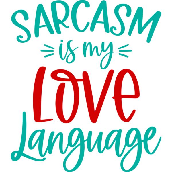 Sarcasm is my Love Language, Sarcastic - SAR-002 Thumbnail