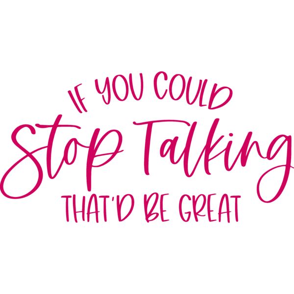 IF YOU COULD stop talking that'd be Great, Sarcastic - SAR-003 Thumbnail