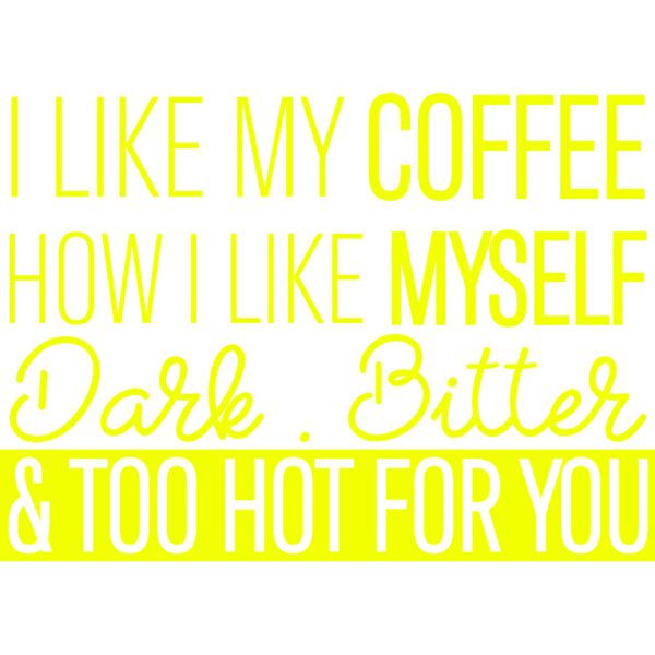 I LIKE MY COFFEE HOW I LIKE MYSELF Dark, Butter & Too hot for you, Sarcastic - SAR-010 Thumbnail