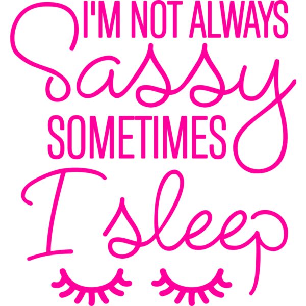 I'm not always Sassy sometimes I sleep, Sarcastic - SAR-012 Thumbnail