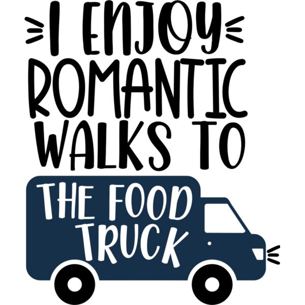 I Enjoy Romantic Walks to the Food Truck, Sarcastic Food - SFC-006 Thumbnail
