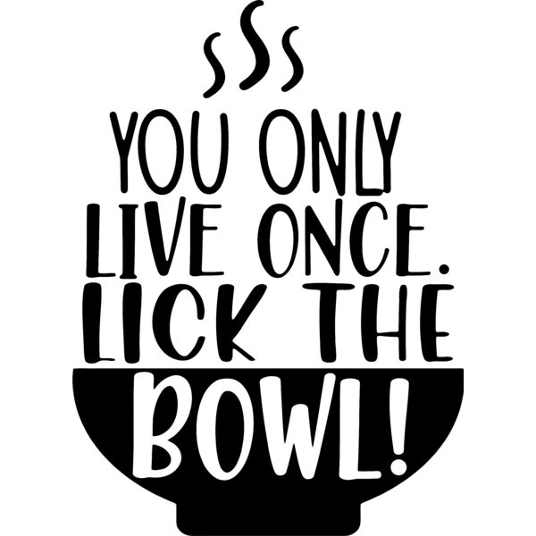 You only live once lick the BOWL!, Sarcastic Food - SFC-015 Thumbnail