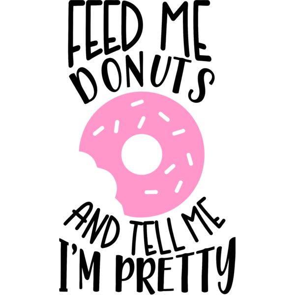 Feed me Donuts and tell me I'm pretty, Sarcastic Food - SFC-001 Thumbnail