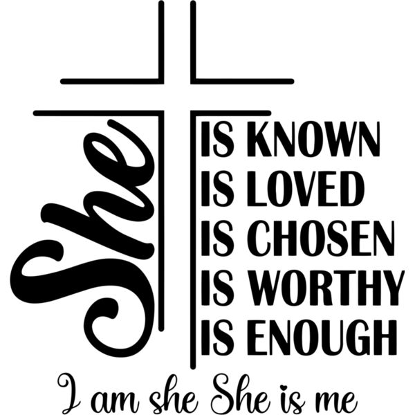 She is known, She is loved, She is chosen, She is worthy, She is enough, I am she She is me - SHE-001 Thumbnail