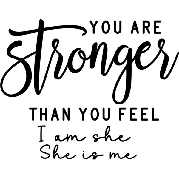 You are Stronger than you feel, I am she She is me - SHE-002 Thumbnail
