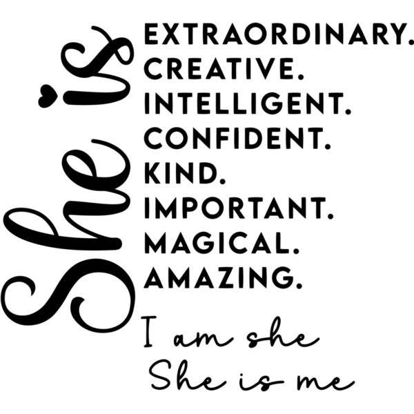 She is Extraordinary, Creative, Intelligent, Confident, Kind, Important, Magical, Amazing. I am she She is me - SHE-003 Thumbnail