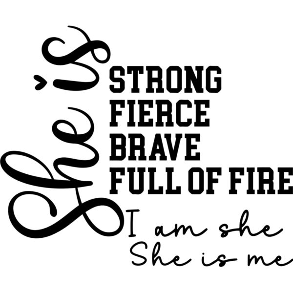 She is strong, fierce, brave, full of fire. I am she She is me - SHE-005 Thumbnail