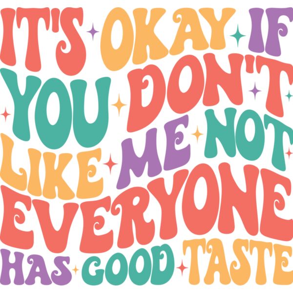 It's okay if you don't like me not everyone has good taste, Sarcastic - SS-006  Thumbnail