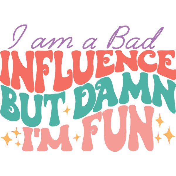 I'm a bad influence but damn I'm fun, Sarcastic - SS-007  Thumbnail