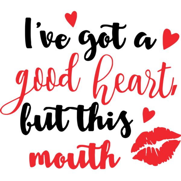 I've got a good heart but this mouth, Sarcastic - SC22 Thumbnail