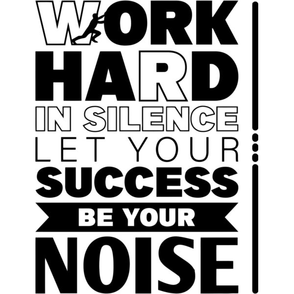 WORK HARD IN SILENCE LET YOU SUCCESS BE YOUR NOISE, Motivation - MSS19 Thumbnail
