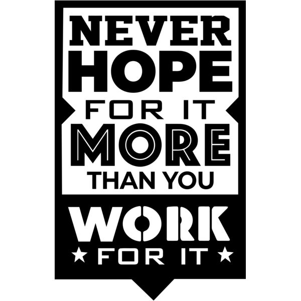 NEVER HOPE FOR IT MORE THAN YOU WORK FOR IT, Motivation - MSS03 Thumbnail