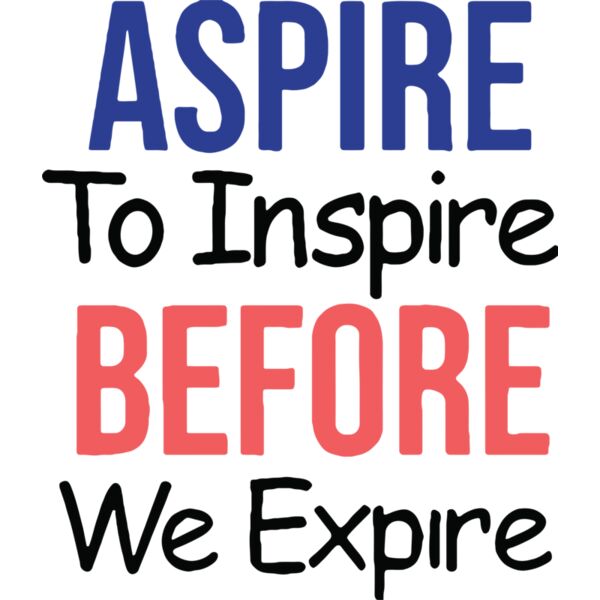 ASPIRE TO INSPIRE BEFORE WE EXPIRE, Positive - PQ21 Thumbnail
