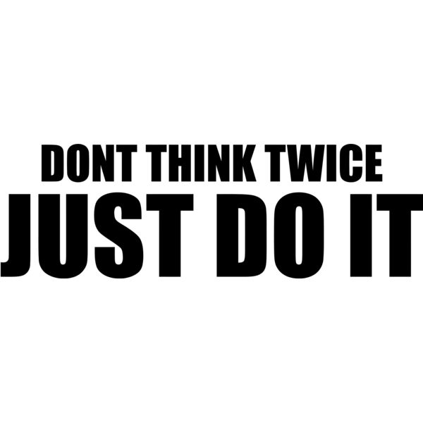 DONT THINK TWICE, JUST DO IT, Positive - PQ7 Thumbnail